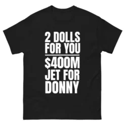 2 Dolls For You $400 Million Jet For Donny Qatar Gildan 5000 T-Shirt