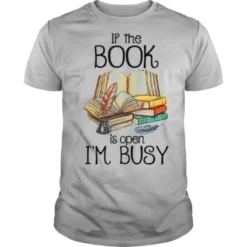 If The Book Is Open I’m Busy shirt
