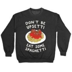 Don T Be Upsetti Eat Some Spaghetti Crewneck Sweatshirt