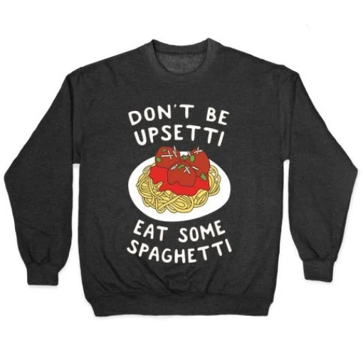 Don T Be Upsetti Eat Some Spaghetti Crewneck Sweatshirt