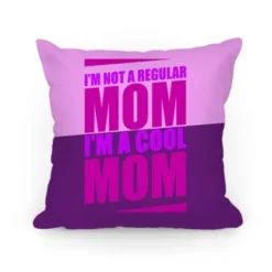 I M Not A Regular Mom I M A Cool Mom Pillow