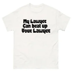 My Lawyer Can Beat Up Your Lawyer Gildan 5000 T-Shirt