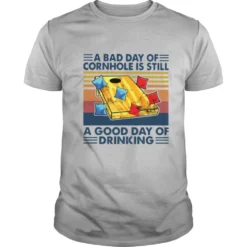 A Bad Day Of Cornhole Is Still A Good Day Of Drinking Vintage shirt