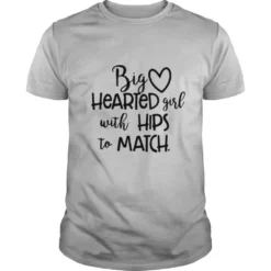 Big Hearted Girl With Hips To Match shirt